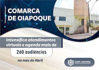 Comarca de Oiapoque intensifica atendimentos virtuais e agenda mais de 260 audiências no mês de Abril 
