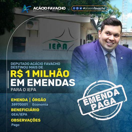 DEPUTADO ACÁCIO FAVACHO DESTINOU R$ 1.040.000,00 para o IEPA