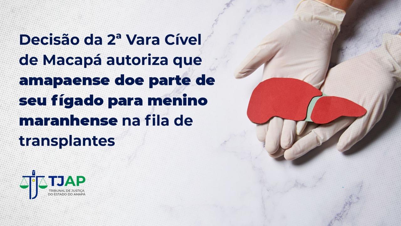 Decisão da 2ª Vara Cível de Macapá autoriza que amapaense doe parte de seu fígado para menino maranhense na fila de transplantes