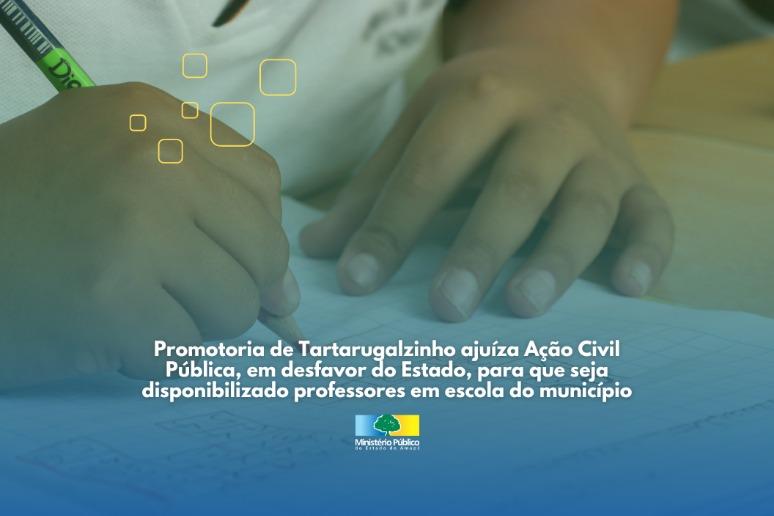 Promotoria de Tartarugalzinho ajuíza Ação Civil Pública, em desfavor do Estado, para que seja disponibilizado professores em escola do município.