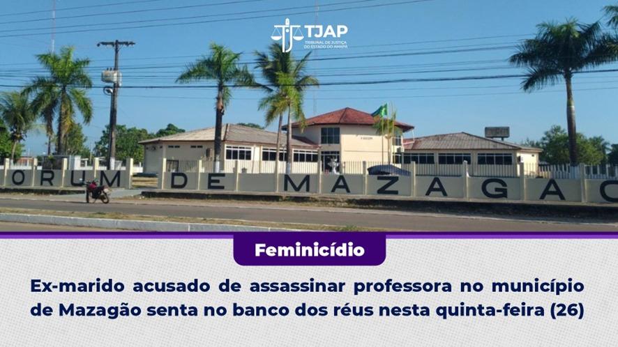 Feminicídio: ex-marido acusado de assassinar professora no município de Mazagão senta no banco dos réus nesta quinta-feira (26)