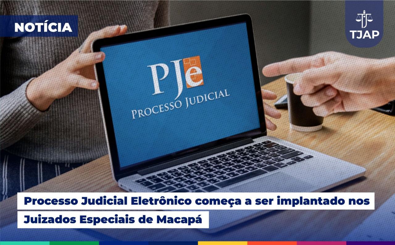 PJe: Processo Judicial Eletrônico começa a ser implantado nos Juizados Especiais de Macapá