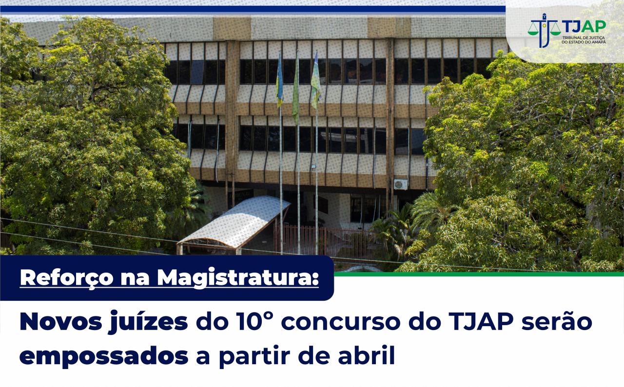 Reforço na Magistratura: novos juízes do 10º concurso do TJAP serão empossados a partir de abril