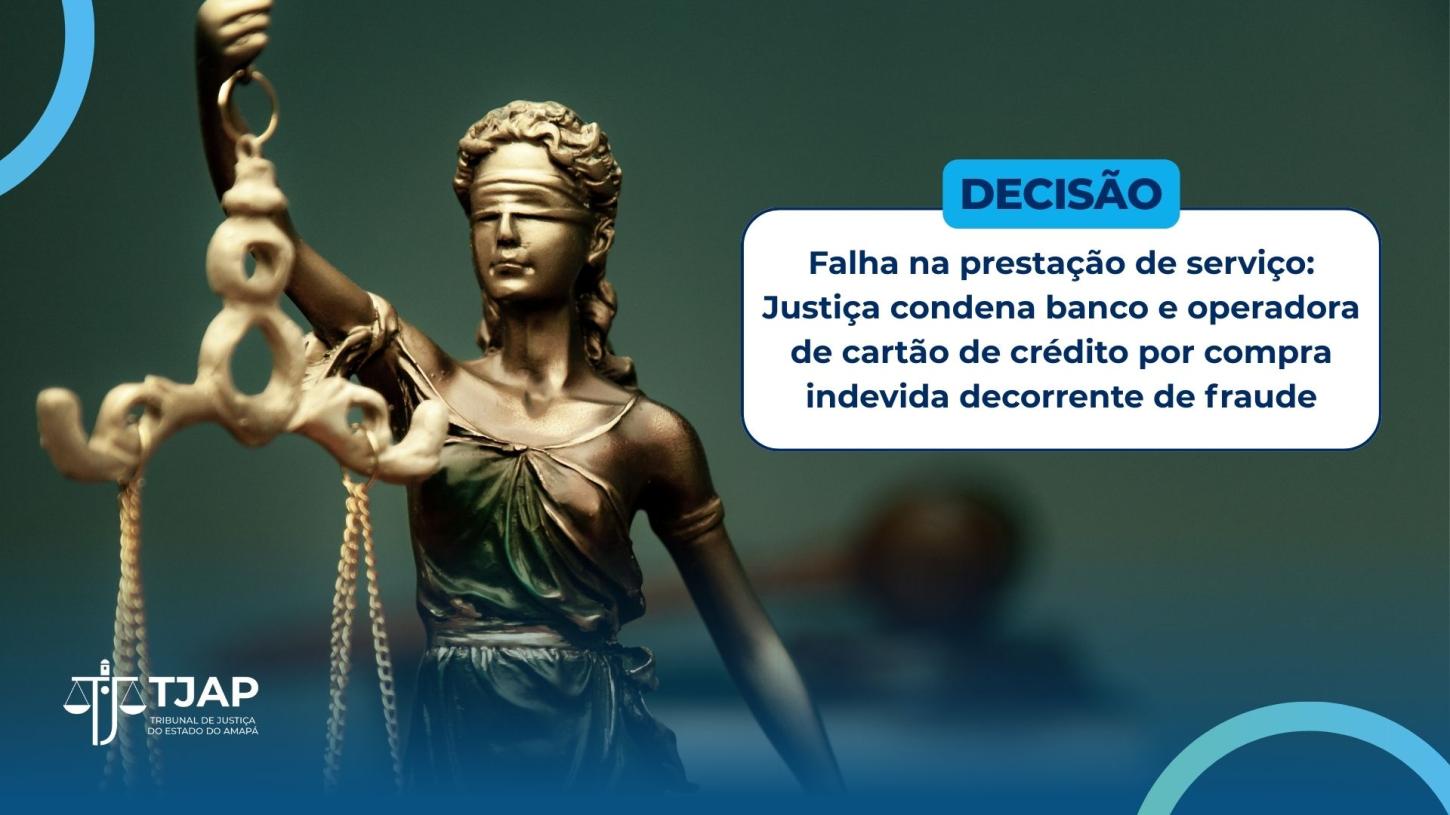 Justiça condena banco e operadora de cartão de crédito por compra indevida decorrente de fraude