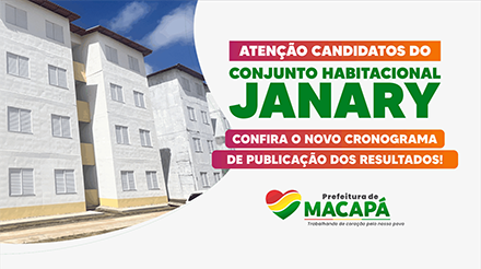 Prefeitura de Macapá divulga novo cronograma para lista de classificados do Conjunto Habitacional Janary Nunes