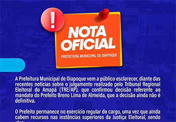 Prefeitura de Oiapoque publica nota sobre decisão eleitoral envolvendo gestor municipal